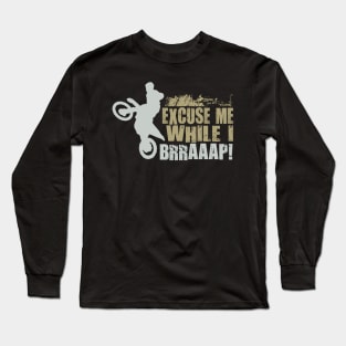 EXCUSE ME WHILE I BRRAAAP! Long Sleeve T-Shirt